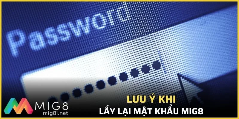 Lưu ý khi lấy lại mật khẩu Mig8