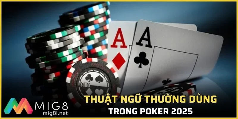 Thuật ngữ thường dùng trong Poker 2025
