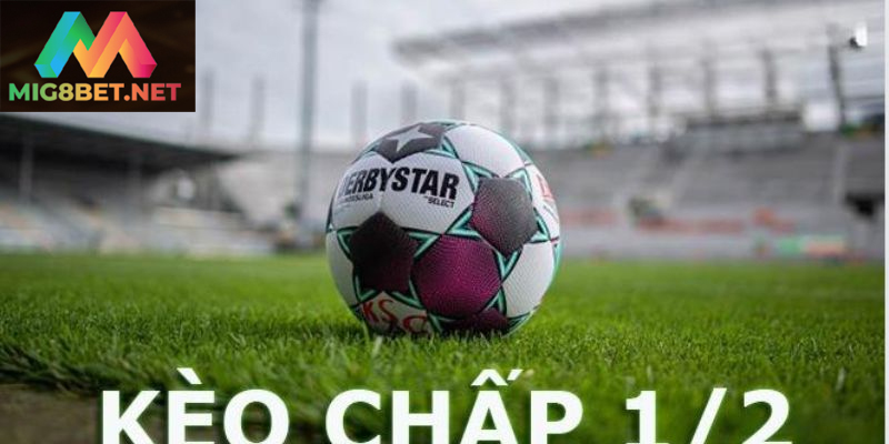 Cách Chơi Hiệu Quả Kèo Chấp 1/2 Trong Cá Cược Bóng Đá Hiểu rõ luật chơi kèo chấp 1/2 để tăng tỷ lệ thắng