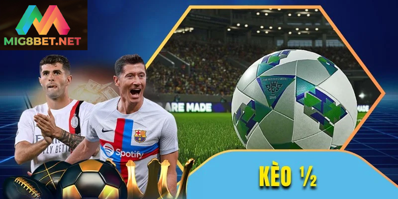 Cách Chơi Hiệu Quả Kèo Chấp 1/2 Trong Cá Cược Bóng Đá Khám phá kèo chấp 1/2 đơn giản trong cá cược bóng đá