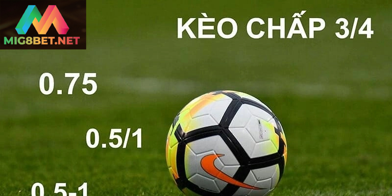 Tham Gia Kèo Chấp 3/4 Hiệu Quả Trong Cá Cược Bóng Đá Kèo chấp 3/4 mang lại trải nghiệm hấp dẫn cho người chơi