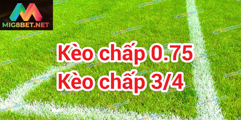 Tham Gia Kèo Chấp 3/4 Hiệu Quả Trong Cá Cược Bóng Đá Hiểu rõ luật chơi kèo chấp 3/4 để tăng cơ hội thắng
