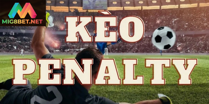 Tìm Hiểu Chi Tiết Về Kèo Penalty Trong Cá Cược Bóng Đá Tính kịch tính cao khiến kèo penalty hấp dẫn với người hâm mộ
